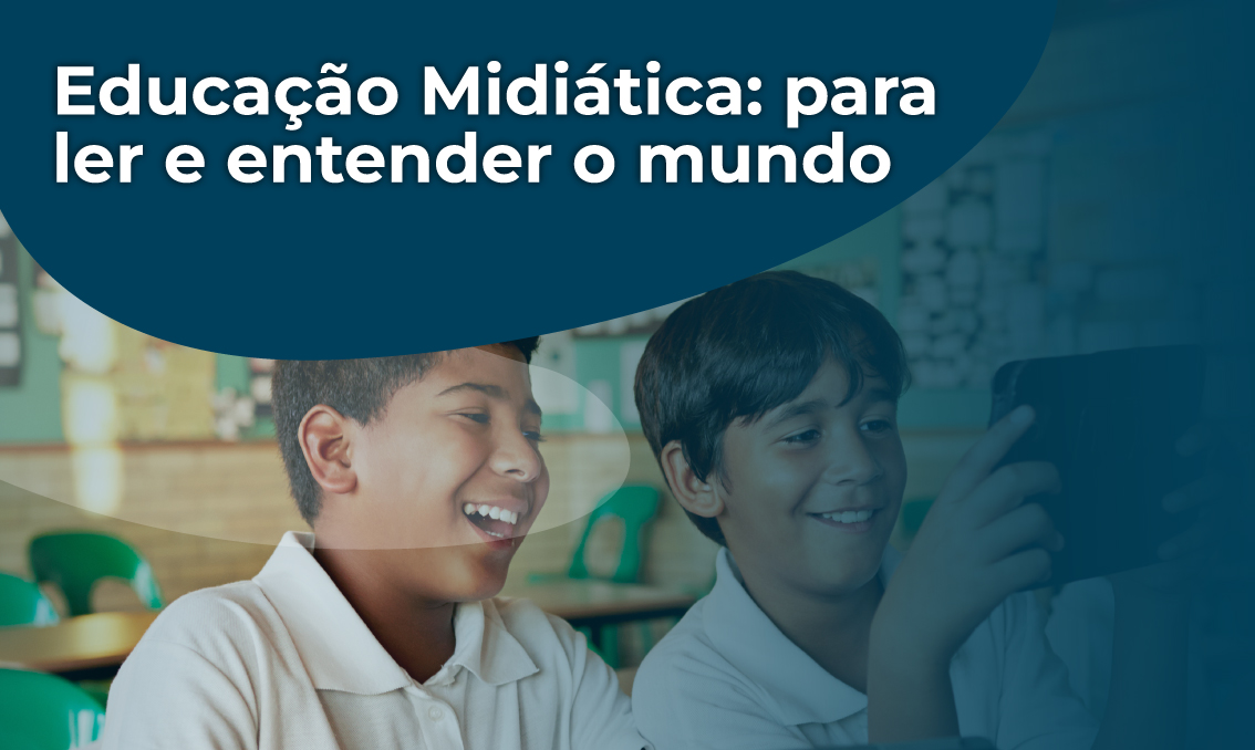  Educação Midiática: para ler e entender o mundo