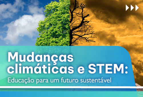 Mudanças climáticas e STEM: Educação para um futuro sustentável